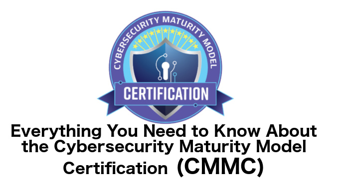 Cybersecurity Maturity Model Certification - CMMC